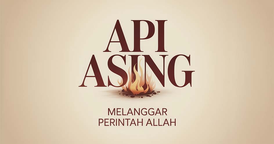 Api Asing Melanggar Perintah Allah